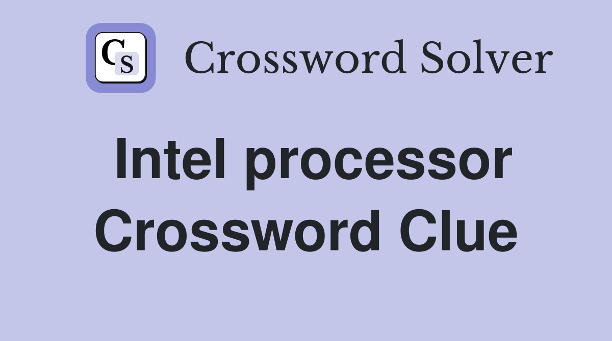 Intel processor Crossword Clue Answers Crossword Solver